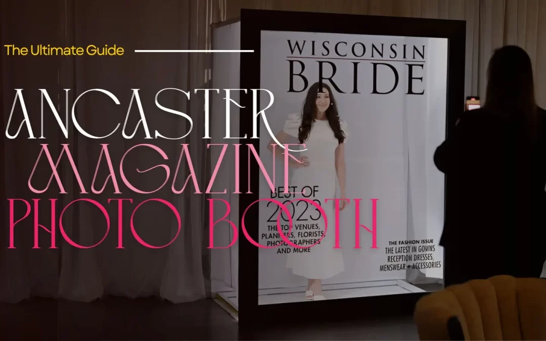Ancaster Magazine Photo Booth: Elevate Your Event with Customizable Style